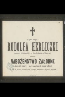 Za spokój duszy ś. p. Rudolfa Herliczki zmarłego d. 16 Grudnia 1894 r. w Nieder-Lindewiese na Szląsku austr. odbędzie się nabożeństwo żałobne [...] d. 20 Grudnia b. r. [...]