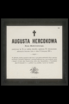 Augusta Hercokowa Żona Budowniczego, przeżywszy lat 38 [...] zakończyła doczesne życie w dniu 13 Listopada 1896 r. [...]