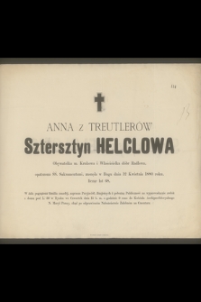 Anna z Treutlerów Sztersztyn Helclowa Obywatelka m. Krakowa i Właścicielka dóbr Radłowa [...] zasnęła w bogu dnia 12 Kwietnia 1880 roku, licząc lat 68 [...]