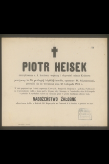 Piotr Heisek emerytowany c. k. komisarz wojenny i obywatel miasta Krakowa przeżywszy lat 79 [...] przeniósł się do wieczności dnia 26 Listopada 1887 r. [...]