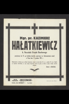 Mgr. pr. Kazimierz Hałatkiewicz b. Naczelnik Urzędu Skarbowego [...] zasnął w Panu dnia 13 grudnia 1941 r. [...]