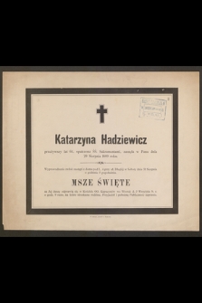 Katarzyna Hadziewicz przeżywszy lat 64 [...] zasnęła w Panu dnia 29 Sierpnia 1889 roku [...]