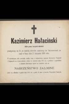Kazimierz Hałaciński doktor prawa, koncypient adwokacki przeżywszy lat 24 [...] zasnął w Panu dnia 27 listopada 1888 roku [...]