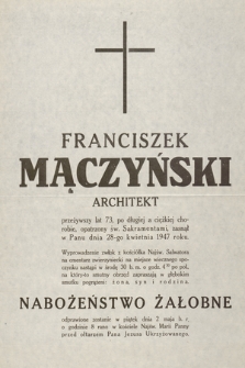 Franciszek Mączyński architekt [...] zasnął w Panu dnia 28-go kwietnia 1947 roku [...]