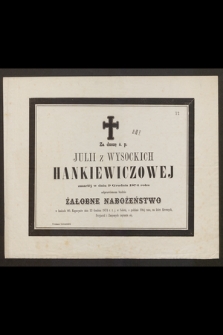 Za duszę ś. p. Julii z Wysockich Hankiewiczowej zmarłéj w dniu 9 Grudnia 1874 roku odprawionem będzie żałobne nabożeństwo [...] dnia 12 Grudnia 1874 [...]