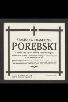 Stanisław Franciszek Porębski b. legionista 4 p. p. Leg. Pol., odznaczony Krzyżem Niepodległości [...] zasnął w Panu dnia 6 kwietnia 1940 roku [...]