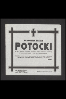 Franciszek Salezy Potocki ur. 4 II 1877 roku w Peczarze [...] zasnął w Panu dnia 6 października 1949 r. [...]