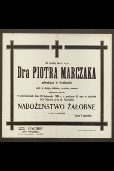 Za spokój duszy ś.p. Dra Piotra Marczaka adwokata w Krakowie jako w drugą bolesną rocznicę śmierci odprawione zostanie w poniedziałek dnia 10 listopada 1941 r. [...] nabożeństwo żałobne [...]
