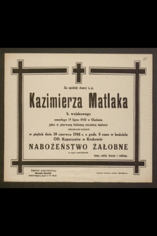 Za spokój duszy ś.p. Kazimierza Matlaka b. wojskowego zmarłego 19 lipca 1942 w Chełmie jako w pierwszą bolesną rocznicę śmierci odprawione zostanie w piątek dnia 30 czerwca 1944 r. [...] nabożeństwo żałobne [...]