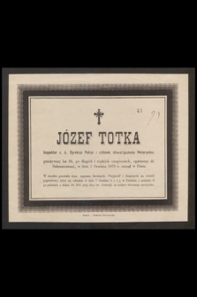 Józef Totka inspektor c. k. Dyrekcyi Policyi [...] w dniu 5 Grudnia 1879 r. zasnął w Panu