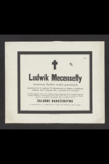 Ludwik Mecenseffy emerytowany Dyrektor urzędów pomocniczych [...] po długiem a dolegliwem cierpieniu, dnia 6 listopada 1875 r. przeniósł się do wieczności [...]