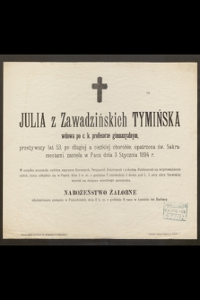 Julia z Zawadzińskich Tymińska wdowa po c. k. profesorze gimnazyalnym [...] zasnęła w Panu dnia 3 Stycznia 1894