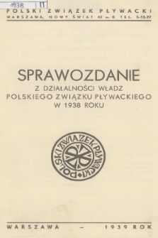 Sprawozdanie z Działalności Władz Polskiego Związku Pływackiego : w 1938 roku