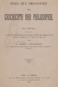 Ideen zur Philosophie der Geschichte der Philosophie : ein Vortrag gehalten in der Monatsversammlung der Philosophischen Gesellschaft an der Universität zu Wien am 7. Mai 1900