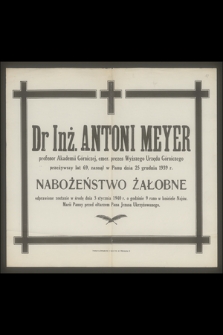 Dr Inż. Antoni Meyer profesor Akademii Górniczej [...] zasnął w Panu dnia 25 grudnia 1939 r. [...]