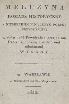 Meluzyna : romans historyczny z niemieckiego na język polski przełożony : w roku 1768 powtórnie a teraz po raz trzeci zpoprawą i niektóremi odmianami wydany