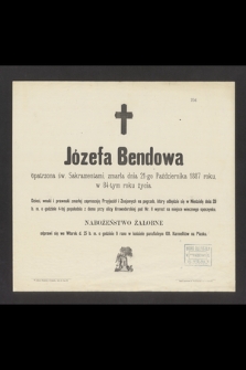 Józefa Bendowa [...] zmarła dnia 21-go Października 1887 roku w 84-tym roku życia