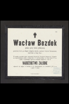 Wacław Bezdek palacz przy kolei północnej, przeżywszy lat 65, [...] zmarł dnia 13. lutego 1899 r.