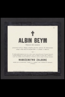 Albin Beym Właściciel dóbr ziemskich, przeżywszy lat 50, [...] zasnął w Panu dnia 29 Listopada 1896 r. w Sułkowie