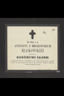 Za duszę ś. p. Antoniny z Mrozowskich Miaskowskiej odbędzie się nabożeństwo żałobne w parafii WW Świętych w poniedziałek, to jest w dniu 3 sierpnia 1874 r. [...]