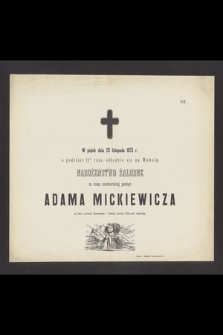 W piątek dnia 26 listopada 1875 r. [...] odbędzie się na Wawelu nabożeństwo żałobne za duszę nieśmiertelnej pamięci Adama Mickiewicz, na które uczniowie Uniwersytetu i Techniki pobożną publiczność zapraszają