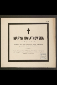 Marya Kwiatkowska Artystka dramatyczna Teatru krakowskiego, przeżywszy lat 30 […] przeniosła się do wieczności dnia 6 Grudnia 1884 r. [...]