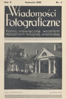 Wiadomości Fotograficzne : pismo poświęcone wszelkim dziedzinom fotografii amatorskiej. R.5, 1935, nr 4