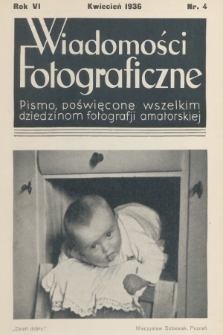 Wiadomości Fotograficzne : pismo poświęcone wszelkim dziedzinom fotografii amatorskiej. R.6, 1936, nr 4