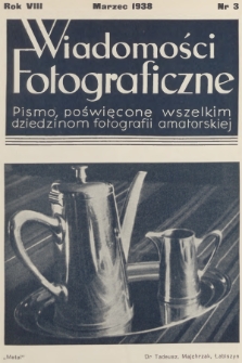 Wiadomości Fotograficzne : pismo poświęcone wszelkim dziedzinom fotografii amatorskiej. R.8, 1938, nr 3