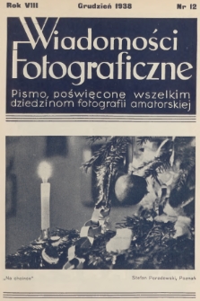 Wiadomości Fotograficzne : pismo poświęcone wszelkim dziedzinom fotografii amatorskiej. R.8, 1938, nr 12