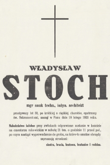 Władysław Stoch mgr nauk techn., inżynier architekt przeżywszy lat 30 [...] zasnął w Panu dnia 18 lutego 1953 r. [...].