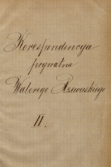 Korespondencja prywatna Walerego Rzewuskiego z lat 1861-1887. T. 2, Pustowójtówna-Zyblikiewicz