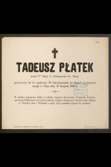 Tadeusz Płatek uczeń Vtej klasy w Gimnazyum św. Anny, przeżywszy lat 14, [...] zasnął w Panu dnia 30 Sierpnia 1889 r. [...]