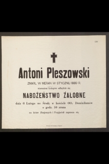 Antoni Pleszowski zmarł w Meran w styczniu 1889 r. staraniem kolegów odbędzie się nabożeństwo żałobne dnia 6 Lutego [...]