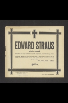 Edward Straus inżynier-ogrodnik przeżywszy lat 48 [...] zmarł dnia 2 maja 1944 r. [...]