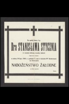 Za spokój duszy ś. p. Dra Stanisława Stycznia w czwartą bolesną rocznicę śmierci odprawione zostanie w sobotę 20 lipca 1940 r. [...]