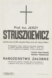 Prof. Inż. Jerzy Struszkiewicz przeżywszy lat 65, zasnął w Panu dnia 27 marca 1948 r. [...]
