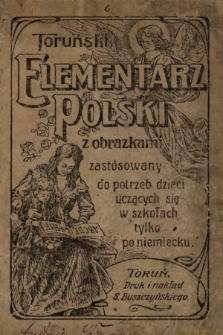 Toruński elementarz polski z obrazkami zastosowany do potrzeb dzieci, uczących się w szkole tylko po niemiecku