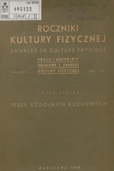 Roczniki Kultury Fizycznej : prace i materiały naukowe z zakresu kultury fizycznej = Annales de Culture Physique : contribution et traveaux scientifiques concernant la theorie de culture physique. T.1, 1948, Zeszyt 1