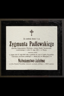 Za spokój duszy ś. p. Zygmunta Padlewskiego, generała [...] rozstrzelanego w dniu 15. maja 1863 r. [...] odprawione zostanie w piątek, dnia 15. maja 1914 roku [...] Nabożeństwo Żałobne [...]