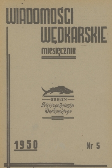 Wiadomości Wędkarskie : organ Polskiego Związku Wędkarskiego. R.7, 1950, nr 5