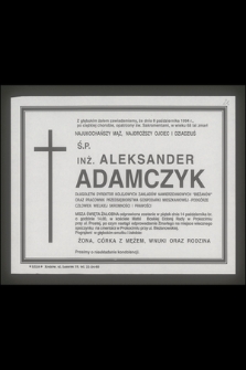 Z głębokim żalem zawiadamiamy, że dnia 8 października 1994 r. [...] w wieku 68 lat zmarł najukochańszy mąż, najdroższy ojciec i dziadziuś ś. p. inż. Aleksander Adamczyk [...]