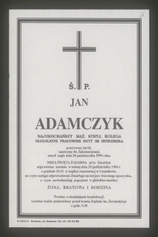 Ś. P. Jan Adamczyk najukochańszy mąż, stryj, kolega, długoletni pracownik Huty im. Sendzimira [...] zmarł nagle dnia 24 października 1994 roku