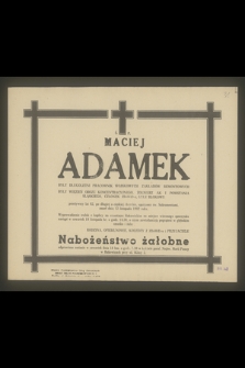 Ś. P. Maciej Adamek były długoletni pracownik Wojskowych Zakładów Remontowych, były więzień obozu koncentracyjnego, żołnierz AK [...] zmarł dnia 12 listopada 1982 roku