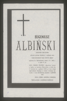 Ś. P. Eugeniusz Albiński inżynier mechanik [...] zmarł 5. IV. 1984 r. w wieku 51 lat