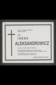 W dniu 18 listopada 1994 zakończyła życie Ś. P. Irena Aleksandrowicz [...]