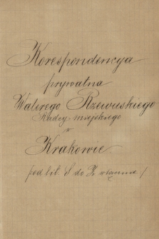 Korespondencja prywatna Walerego Rzewuskiego, radcy miejskiego z lat 1861-1888. T. 3, Serkowski-Żupański