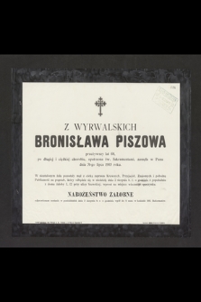 Z Wyrwalskich Bronisława Piszowa, przeżywszy lat 60 [...] zasnęła w Panu dnia 31-go lipca 1903 roku