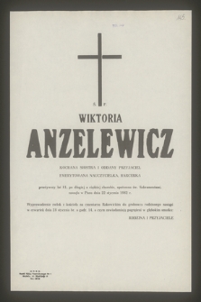 Ś. P. Wiktoria Anzelewicz kochana siostra i oddany przyjaciel, emerytowana nauczycielka, harcerka przeżywszy lat 81 [...] zasnęła w Panu dnia 22 stycznia 1982 r.