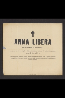 Anna Libera : Literatka (Anna L. Krakowianka) [...] zmarła w dniu 10 Czerwca 1886 r.